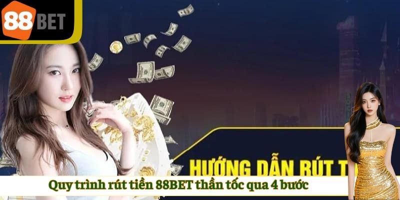 Quy trình rút tiền 88BET thần tốc qua 4 bước