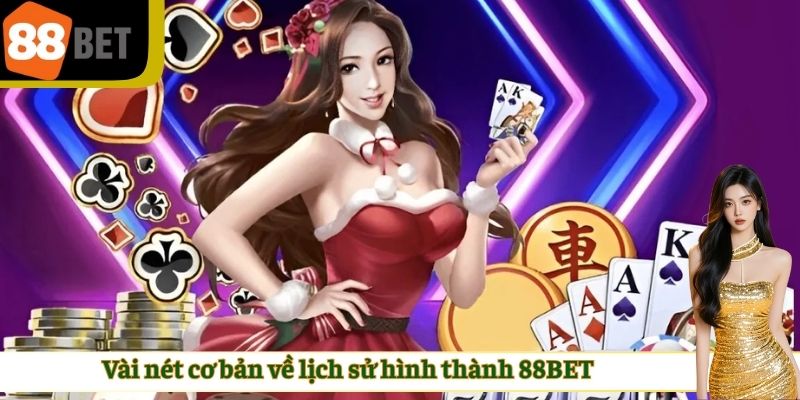 Vài nét cơ bản về lịch sử hình thành nhà cái 88BET
